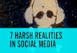 7 harsh realities in Social Media