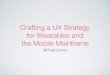Crafting a UX Strategy for Wearables and the Mobile Mainframe