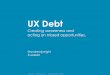User Experience Debt: Creating awareness and acting on missed opportunities