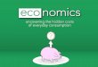 Eco-nomics, The hidden costs of consumption