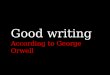 Good writing - according to George Orwell