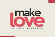 Make Love to Your Audience