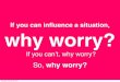 Why worry? Life as an Entrepreneur