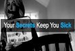 Your Secrets Keep You Sick