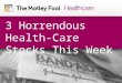 3 Horrendous Healthcare Stocks This Week   3-28-14