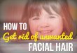 How to Get Rid of Unwanted Facial Hair Permanently and Naturally – Home Remedies