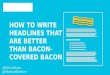 How to Write Headlines that are Better than Bacon-Covered Bacon