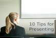 Ten Tips for Presenting