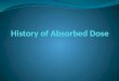 History of Absorbed Dose