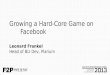 Growing a hard core game on facebook - GDC Europe 2013