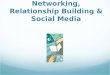 Networking, Relationship Building and Social Media