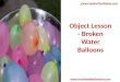 Object Lesson -  Broken Water Balloons