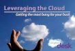 Leveraging the Cloud: Getting the more bang for your buck