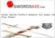 Anime swords perfect weapons for games and play shows!