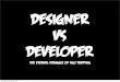 Developer vs. Designer