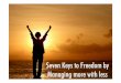 Seven keys to freedom by managing more with less