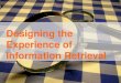 Search Me: Designing Information Retrieval Experiences