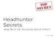 Headhunter secrets   how much do you know about them