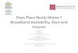Does Place Really Matter? Broadband Availability, Race and Income