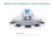 What are the qualities of a service providers