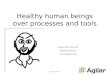 Healthy human beings over processes and tools