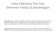 False Dilemma-The Two Extremes Fallacy & Bandwagon