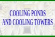 Cooling Ponds and Cooling Towers