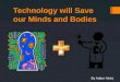 Technology will save our minds and bodies by adam hicks