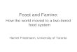 Feast and Famine: How the World Moved to a Two-tiered Food System - Professor Harriet Friedmann, University of Toronto
