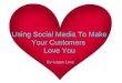 Using Social Media To Make Your Customers Love You