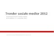 Trender sosiale medier 2012, forelesing BI Trondheim 17.11.2011