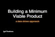 Building a Minimum Viable Product / Learning from data
