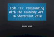 Code Tax: Programming with the Taxonomy API in SharePoint 2010 by Patrick Tucker - SPTechCon