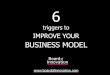 6 triggers to improve your business model