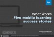 What works: five mobile learning success stories