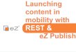 Nicolas Pastorino - Launching content in mobility with REST & eZ Publish