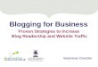 Blogging for Business: Proven Strategies to Increase Blog Readership and Website Traffic