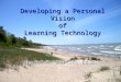 Developing A Personal Vision Of Learning Technology
