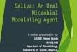 Saliva; An Oral Microbial Modulating Agent (Presentation)