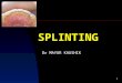 4 - Splinting