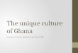 The unique culture of Ghana