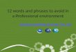 Words and phrases to avoid in a professional environment ppt