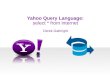 Yahoo Query Language: Select * from Internet