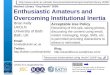 "Enthusiastic Amateurs and Overcoming Institutional Inertia"