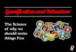 Gamification and Behaviour: The Science of why we should make things Fun
