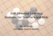 Self-Directed Learning Systems for Teachers and Kids