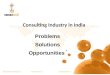 Consulting Industry in India - Problems, Solutions, Opportunities
