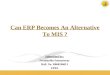 Can ERP Becomes an Alternatives to MIS