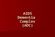 AIDS Dementia Complex (PowerPoint)