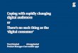 Coping with rapidly changing digital audiences or; There's no such thing as the 'digital consumer